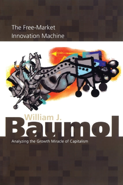 Book cover of: Free-Market Innovation Machine. By: William J. Baumol