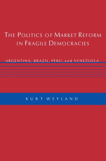 Book cover of: Politics of Market Reform in Fragile Democracies. By: Kurt Weyland