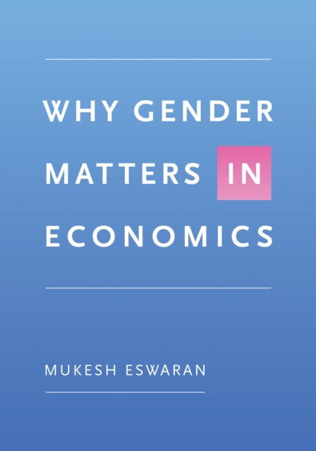 Book cover of: Why Gender Matters in Economics. By: Mukesh Eswaran