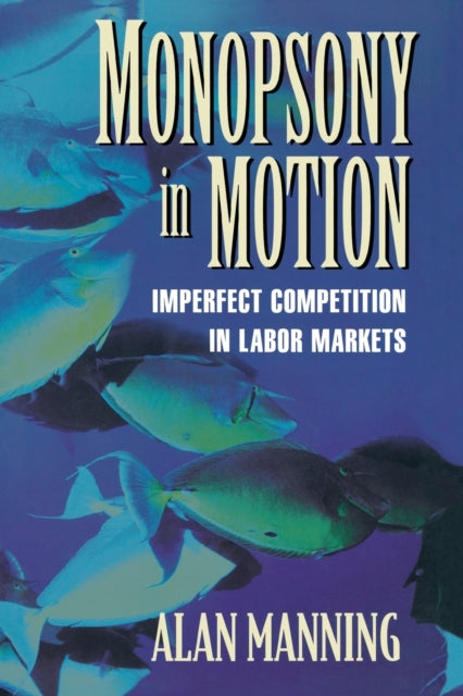 Book cover of: Monopsony in Motion. By: Alan Manning