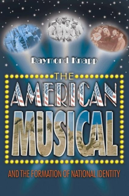 Book cover of: American Musical and the Formation of National Identity. By: Raymond Knapp