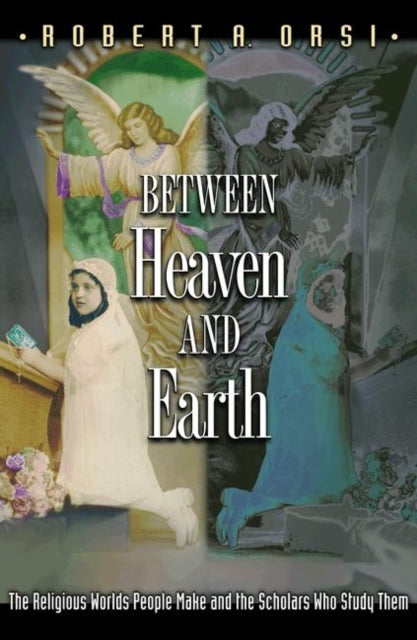 Book cover of: Between Heaven and Earth. By: Robert A. Orsi
