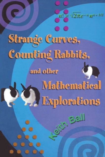 Book cover of: Strange Curves, Counting Rabbits, & Other Mathematical Explorations. By: Keith Ball