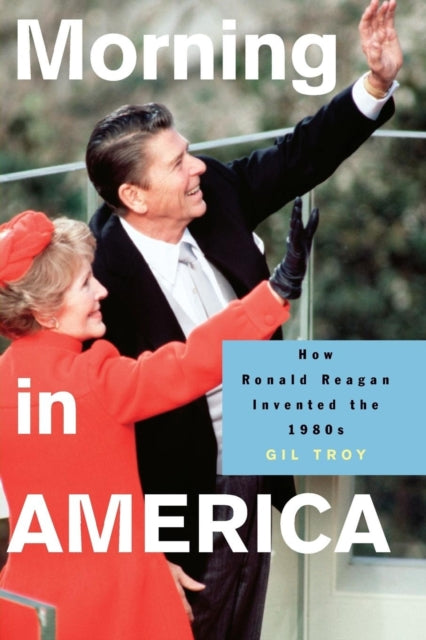 Book cover of: Morning in America. By: Gil Troy