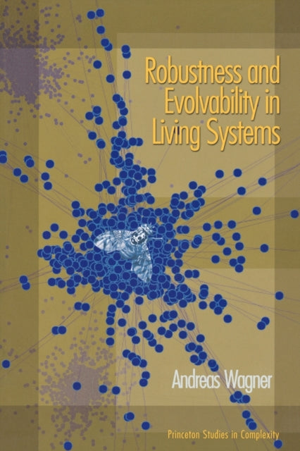 Book cover of: Robustness and Evolvability in Living Systems. By: Andreas Wagner