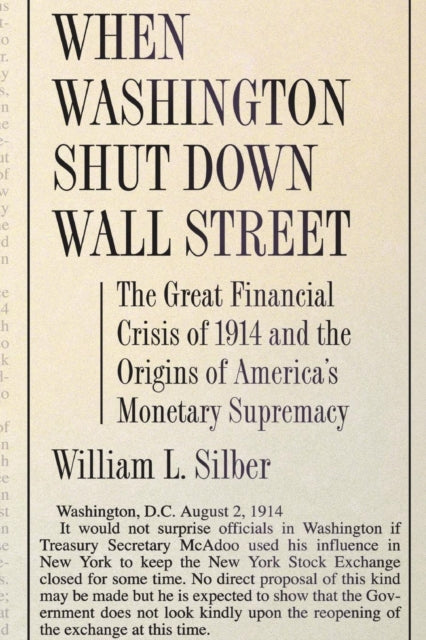 Book cover of: When Washington Shut Down Wall Street. By: William L. Silber
