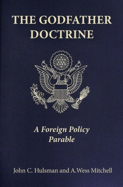 Book cover of: Godfather Doctrine. By: John C. Hulsman