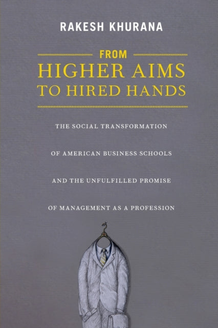 Book cover of: From Higher Aims to Hired Hands. By: Rakesh Khurana