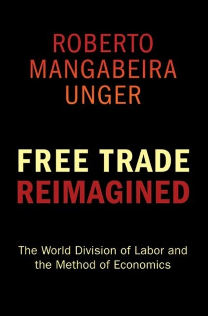 Book cover of: Free Trade Reimagined. By: Roberto Mangabeira Unger