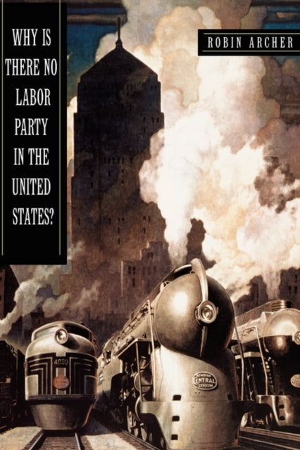 Book cover of: Why Is There No Labor Party in the United States?. By: Robin Archer