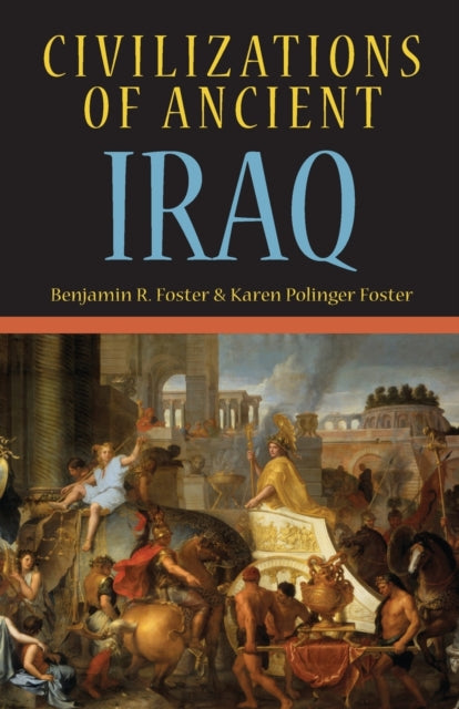 Book cover of: Civilizations of Ancient Iraq. By: Benjamin R. Foster