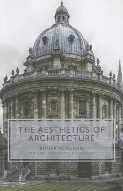 Book cover of: Aesthetics of Architecture. By: Roger Scruton