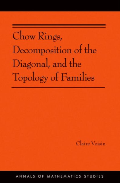 Book cover of: Chow Rings, Decomposition of the Diagonal, and the Topology of Families