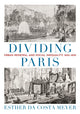 Book cover of: Dividing Paris. By: Esther da Costa Meyer