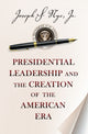Book cover of: Presidential Leadership and the Creation of the American Era. By: Joseph S. Nye