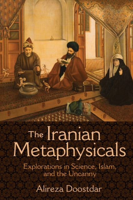 Book cover of: Iranian Metaphysicals. By: Alireza Doostdar