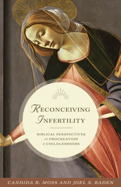 Book cover of: Reconceiving Infertility. By: Candida R. Moss