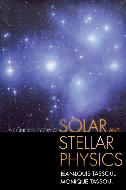 Book cover of: Concise History of Solar and Stellar Physics. By: Jean-Louis Tassoul