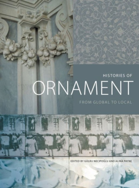 Book cover of: Histories of Ornament. By: Gülru Necipoğlu