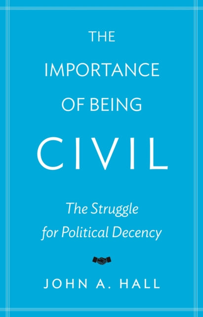 Book cover of: Importance of Being Civil. By: John A. Hall