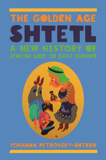 Book cover of: Golden Age Shtetl. By: Yohanan Petrovsky-Shtern