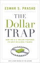 Book cover of: Dollar Trap. By: Eswar S. Prasad