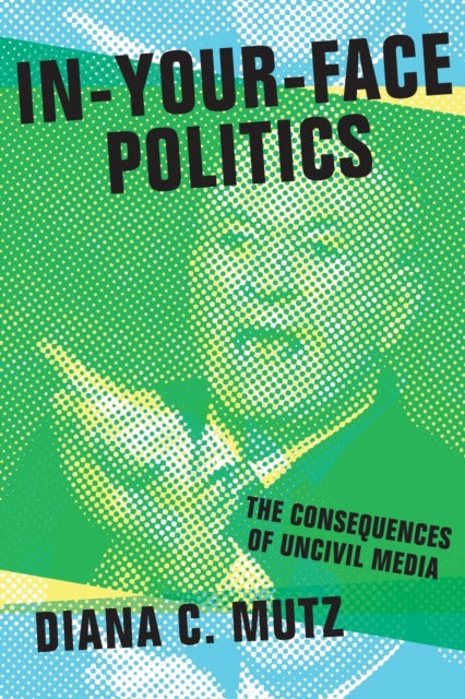 Book cover of: In-Your-Face Politics. By: Diana C. Mutz