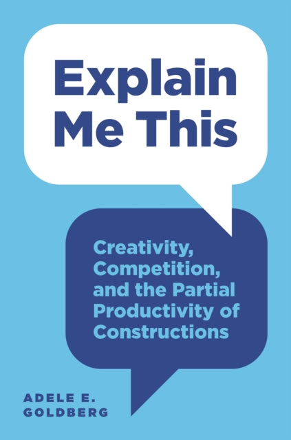 Book cover of: Explain Me This. By: Adele E. Goldberg
