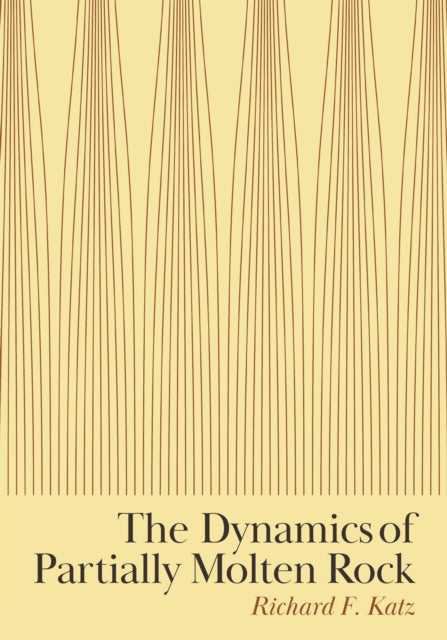 Book cover of: Dynamics of Partially Molten Rock. By: Richard F. Katz