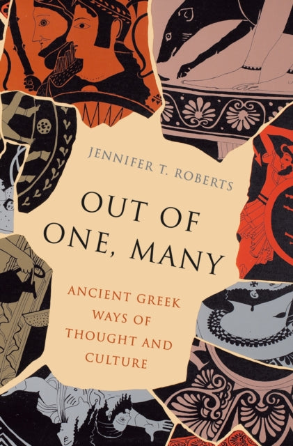 Out of One, Many, Ancient Greek Ways of Thought and Culture 9780691181479 Jennifer T. Roberts