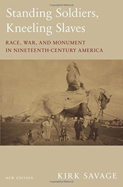 Book cover of: Standing Soldiers, Kneeling Slaves. By: Kirk Savage