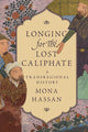 Book cover of: Longing for the Lost Caliphate. By: Mona Hassan