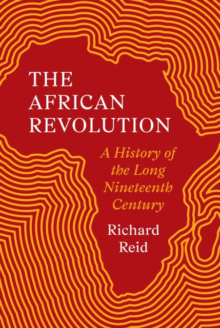 African Revolution, A History of the Long Nineteenth Century 9780691187099 Richard Reid
