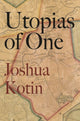 Book cover of: Utopias of One. By: Joshua Kotin