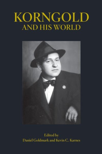 Book cover of: Korngold and His World. By: Daniel Goldmark