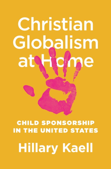 Book cover of: Christian Globalism at Home. By: Hillary Kaell