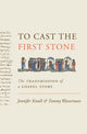 Book cover of: To Cast the First Stone. By: Jennifer Knust