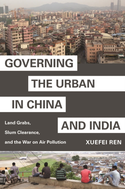 Book cover of: Governing the Urban in China and India. By: Xuefei Ren