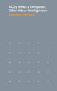 Book cover of: City Is Not a Computer. By: Shannon Christine Mattern