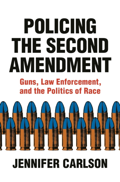 Book cover of: Policing the Second Amendment. By: Jennifer Carlson