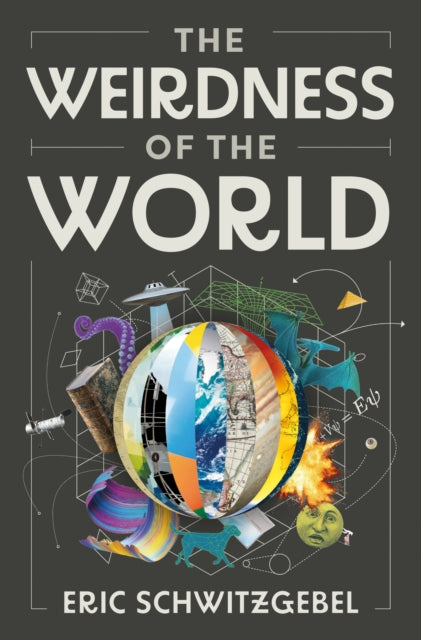 Book cover of: Weirdness of the World. By: Eric Schwitzgebel