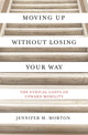 Book cover of: Moving Up without Losing Your Way. By: Jennifer Morton