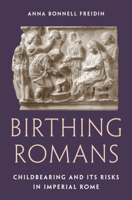 Book cover of: Birthing Romans. By: Anna Bonnell Freidin