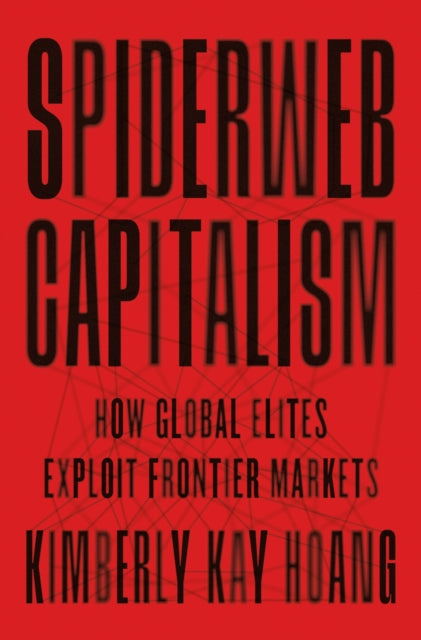 Book cover of: Spiderweb Capitalism. By: Kimberly Kay Hoang