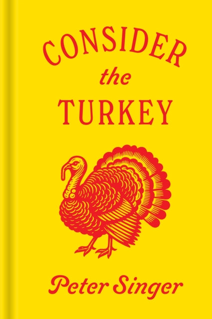 Book cover of: Consider the Turkey. By: Peter Singer