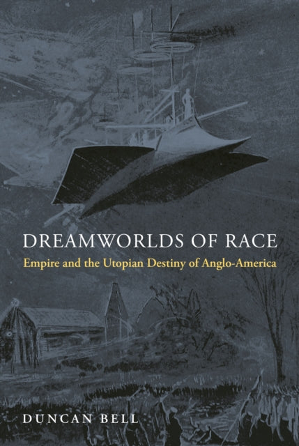 Book cover of: Dreamworlds of Race. By: Duncan Bell
