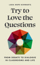 Book cover of: Try to Love the Questions. By: Lara Schwartz