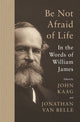 Book cover of: Be Not Afraid of Life. By: James, William