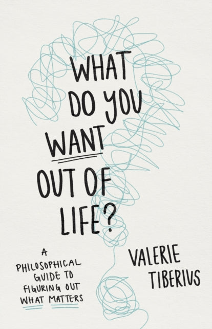 Book cover of: What Do You Want Out of Life?. By: Valerie Tiberius
