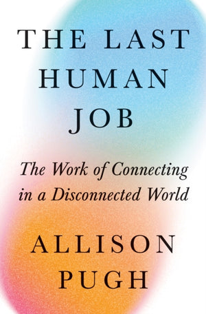 Last Human Job, The Work of Connecting in a Disconnected World